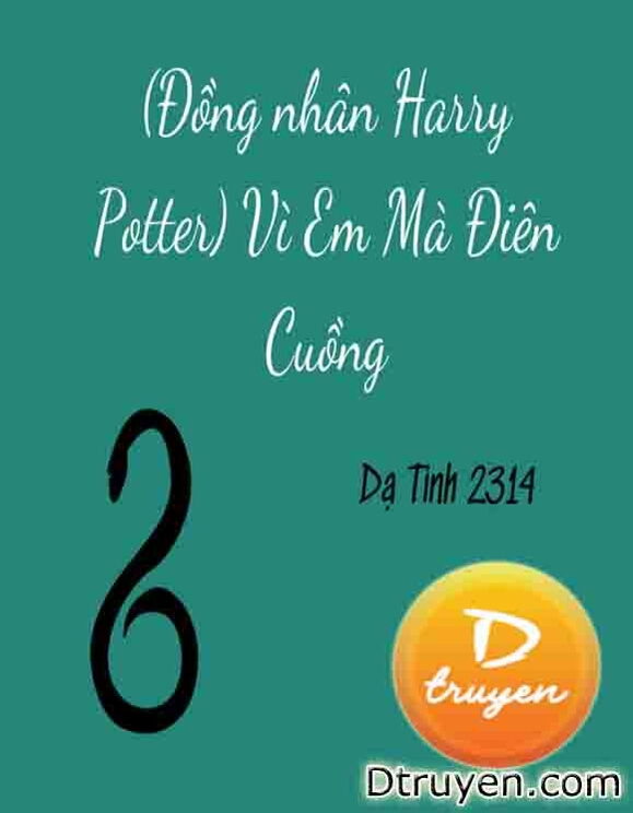 [Đồng Nhân Harry Potter] Vì Em Mà Điên Cuồng