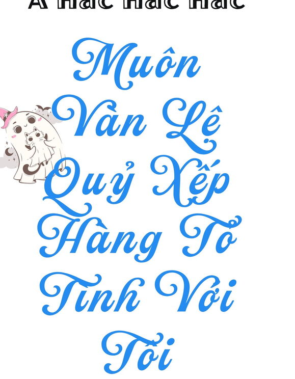 Muôn Vàn Lệ Quỷ Xếp Hàng Tỏ Tình Với Tôi