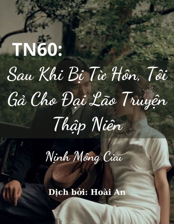 Tn60: Sau Khi Bị Từ Hôn, Tôi Gả Cho Đại Lão Truyện Thập Niên