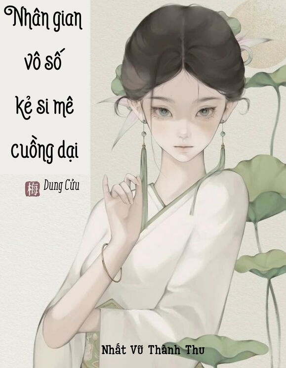 Nhân Gian Vô Số Kẻ Si Mê Cuồng Dại