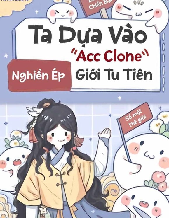 Ta Dựa Vào Acc Clone Để Nghiền Ép Giới Tu Tiên