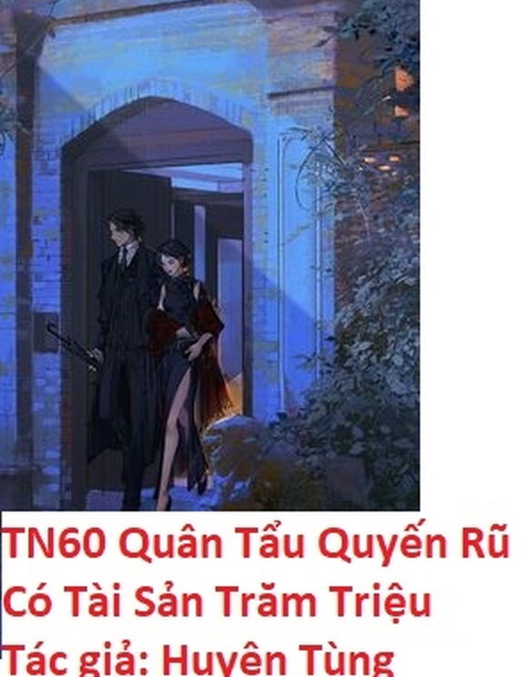 Xuyên Qua Tn60 Quân Tẩu Quyến Rũ Có Tài Sản Trăm Triệu