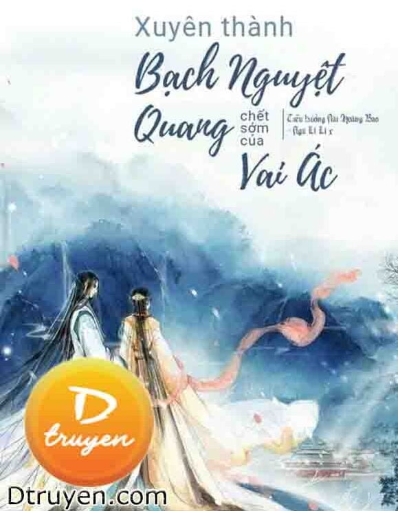 Xuyên Thành Bạch Nguyệt Quang Chết Sớm Của Vai Ác