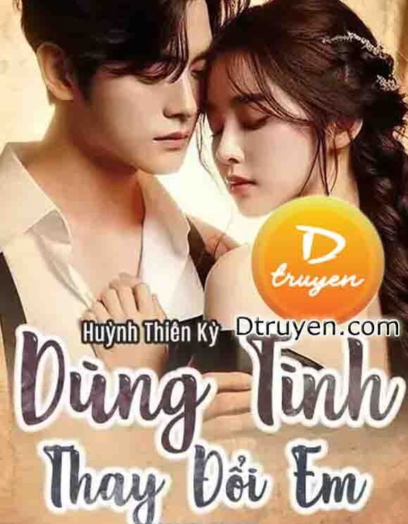 Dùng Tình Thay Đổi Em