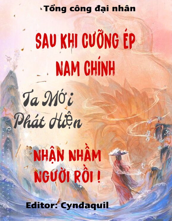 Sau Khi Cưỡng Ép Nam Chính, Ta Mới Phát Hiện Nhận Nhầm Người Rồi!