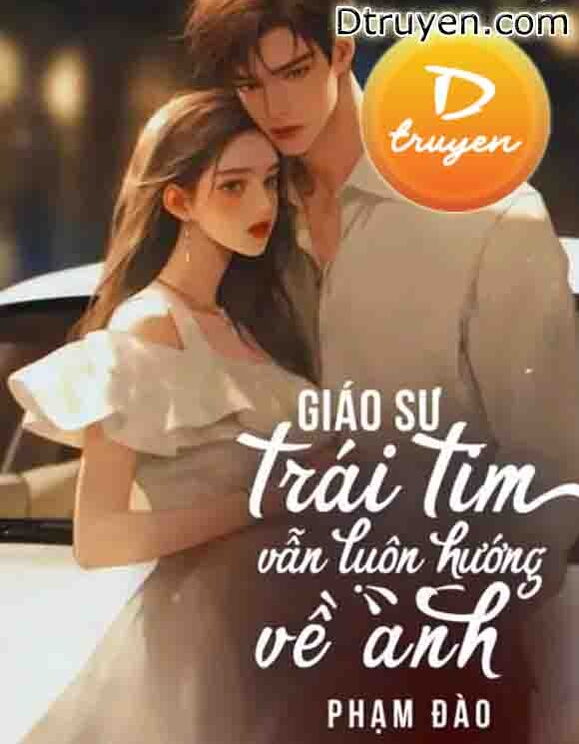 Giáo Sư: Trái Tim Em Vẫn Luôn Hướng Về Anh