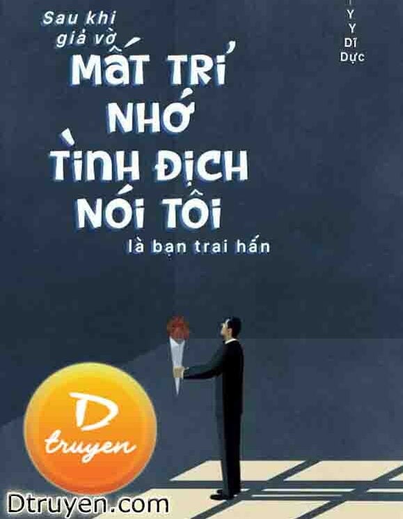 Sau Khi Giả Vờ Mất Trí Nhớ, Tình Địch Nói Tôi Là Bạn Trai Hắn