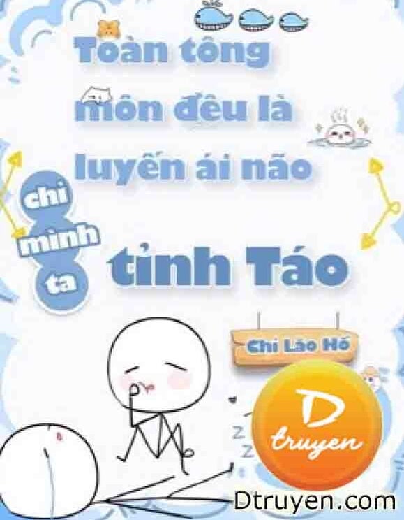 Toàn Tông Môn Đều Là Kẻ Si Tình, Chỉ Có Ta Là Tỉnh Táo