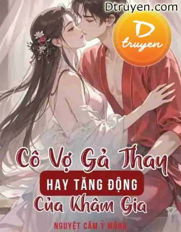 Cô Vợ Gả Thay Hay Tăng Động Của Khâm Gia