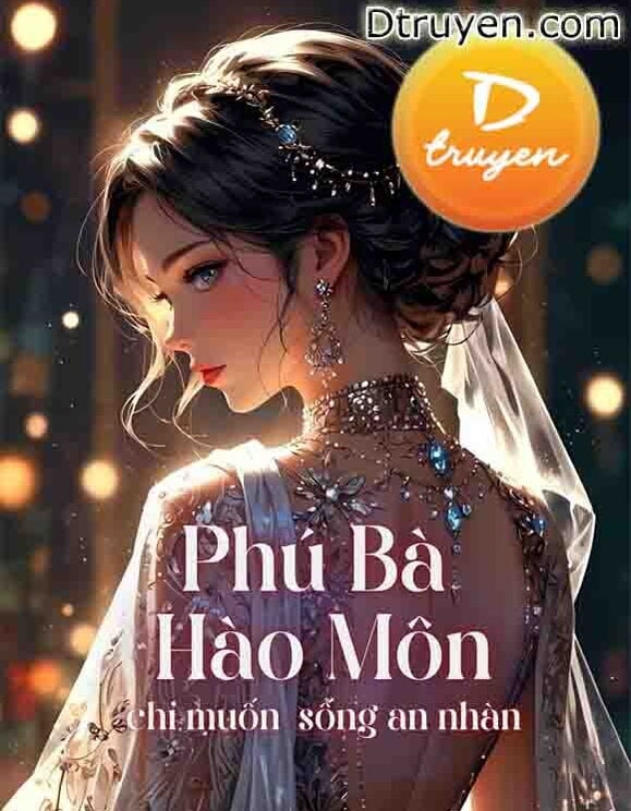 Phú Bà Hào Môn Chỉ Muốn Sống An Nhàn