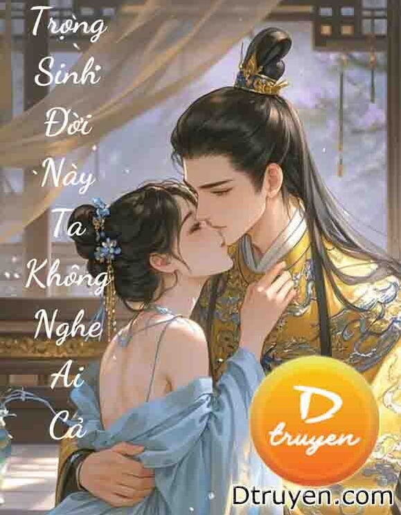 Trọng Sinh Đời Này Ta Không Nghệ Ai Cả