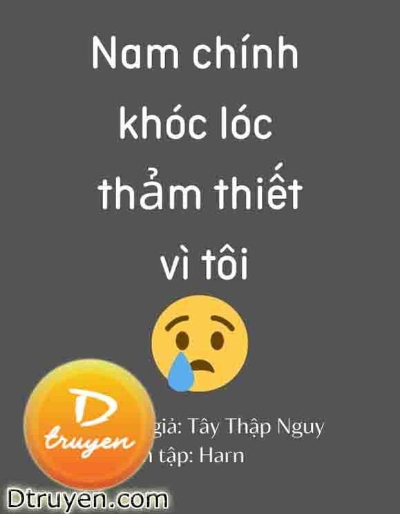 Nam Chính Khóc Lóc Thảm Thiết Vì Tôi