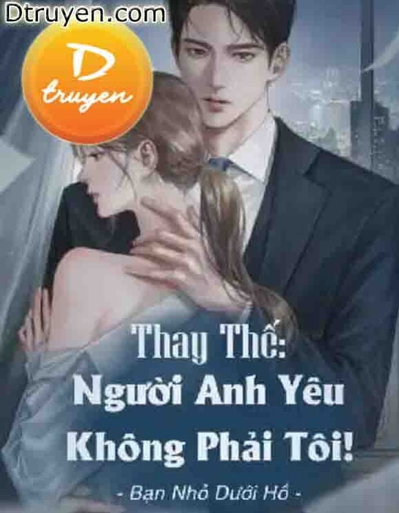 Thay Thế: Người Anh Yêu Không Phải Tôi!