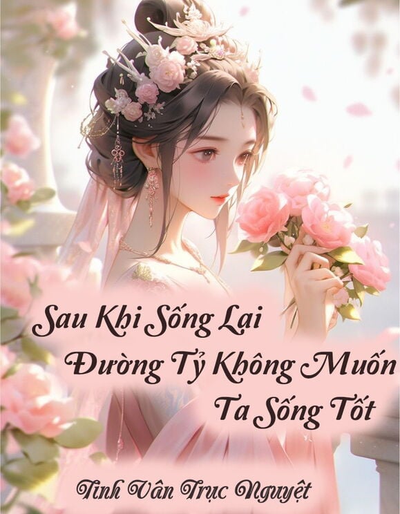 Sau Khi Sống Lại Đường Tỷ Không Muốn Ta Sống Tốt