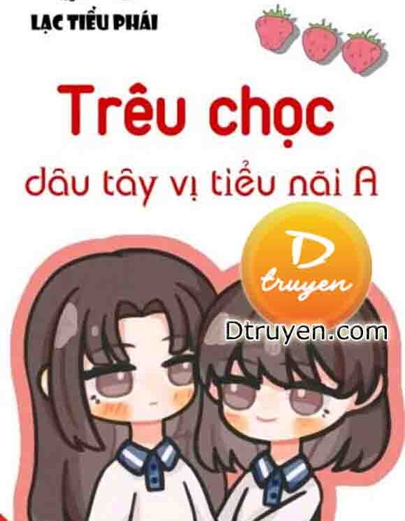 Trêu Chọc Dâu Tây Vị Tiểu Nãi A