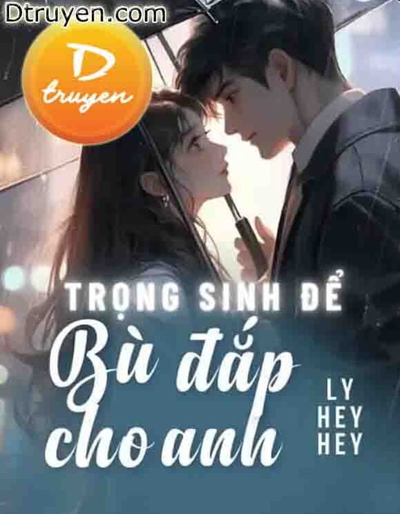 Trọng Sinh Để Bù Đắp Cho Anh!