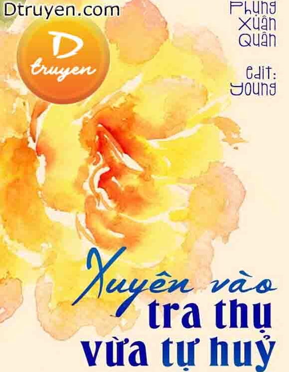 Xuyên Vào Tra Thụ Vừa Tự Huỷ