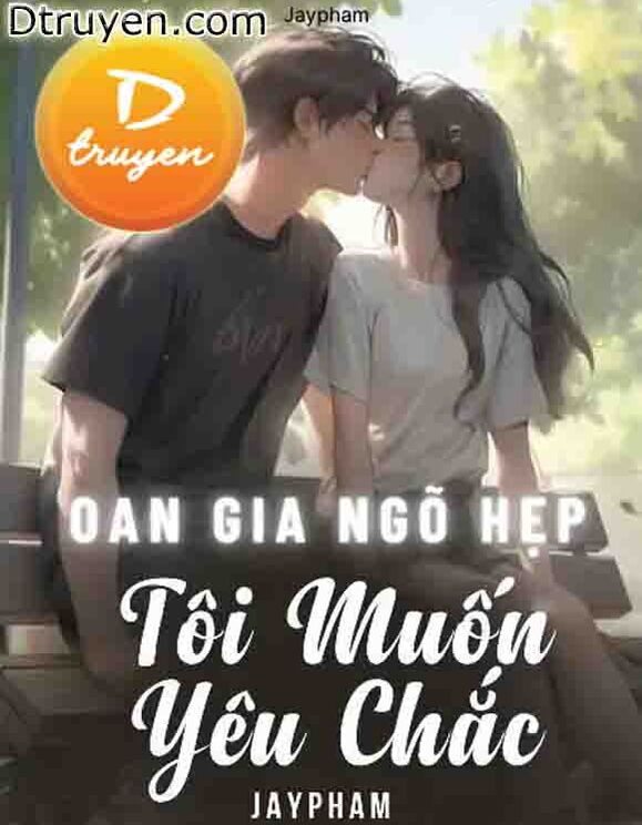 Oan Gia Ngõ Hẹp, Tôi Muốn Yêu Chắc