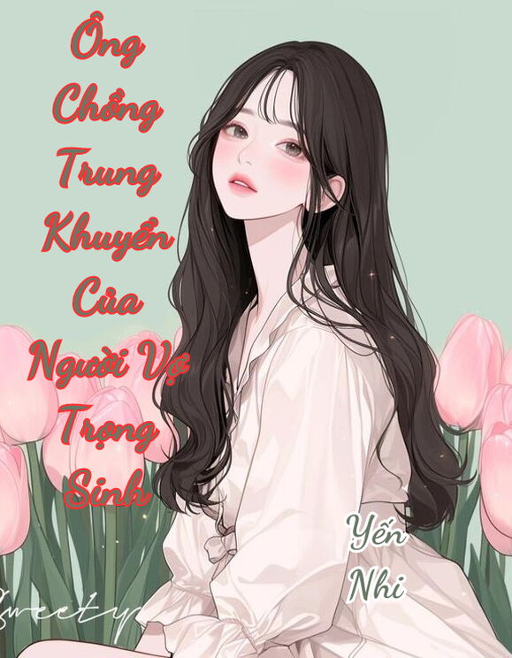 Ông Chồng Trung Khuyển Của Người Vợ Trọng Sinh