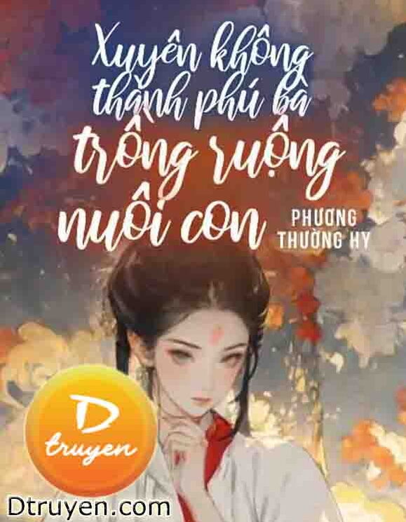 Xuyên Không Thành Phú Bà: Trồng Ruộng Và Nuôi Con