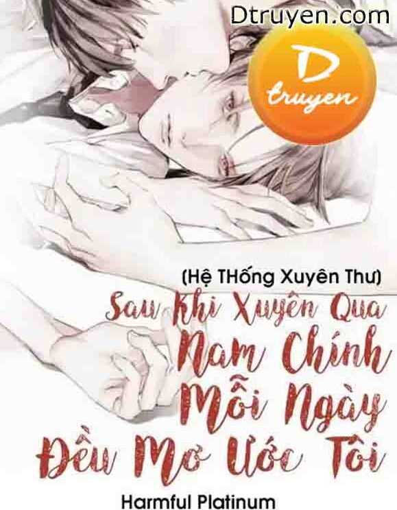 [Hệ Thống Xuyên Thư] Sau Khi Xuyên Qua Nam Chính Mỗi Ngày Đều Mơ Ước Tôi