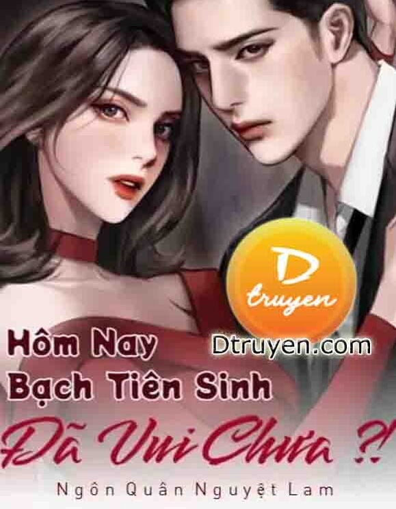 Hôm Nay Bạch Tiên Sinh Đã Vui Chưa?