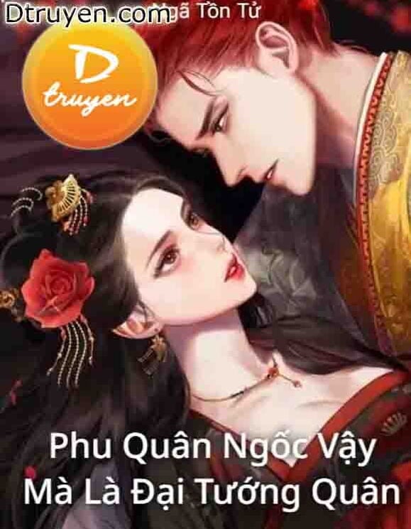 Phu Quân Ngốc Vậy Mà Là Đại Tướng Quân