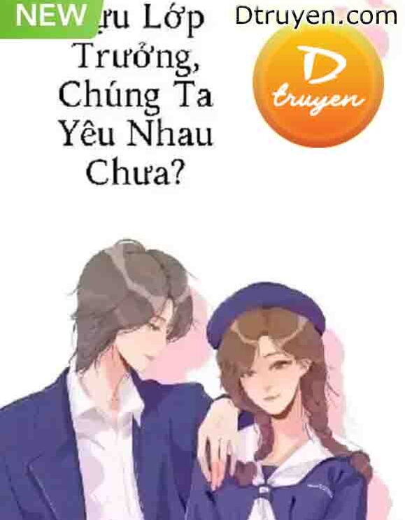 Cựu Lớp Trưởng, Chúng Ta Yêu Nhau Chưa?