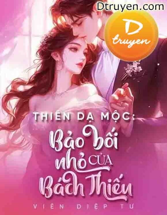 Thiên Dạ Mộc: Bảo Bối Nhỏ Của Bách Thiếu