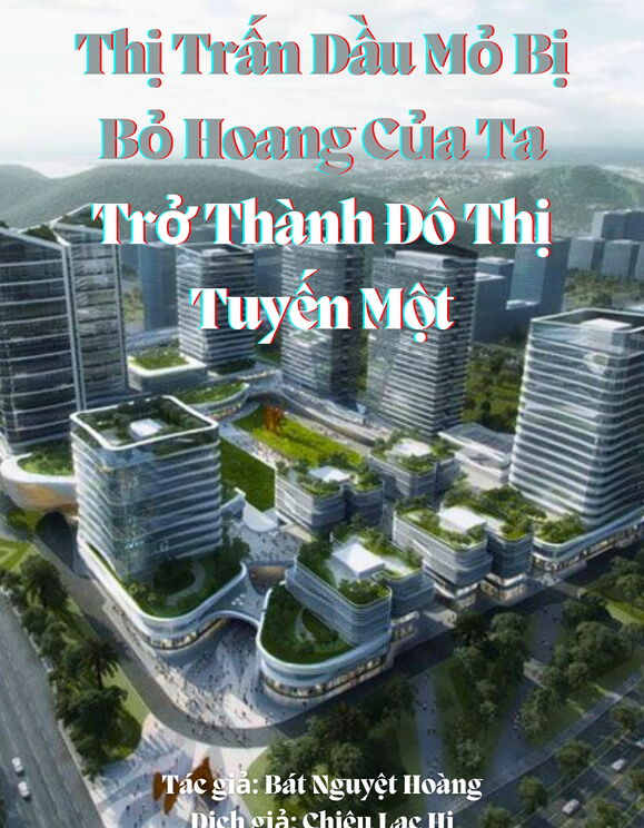 Thị Trấn Dầu Mỏ Bị Bỏ Hoang Của Ta Trở Thành Đô Thị Tuyến Một (Bản Dịch)