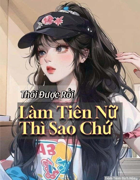 Thôi Được Rồi, Làm Tiên Nữ Thì Sao Chứ!