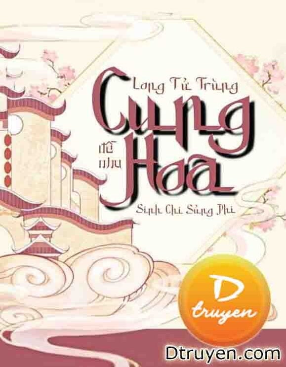 Cung Hoa - Long Tử Trùng Sinh Chi Sủng Phi