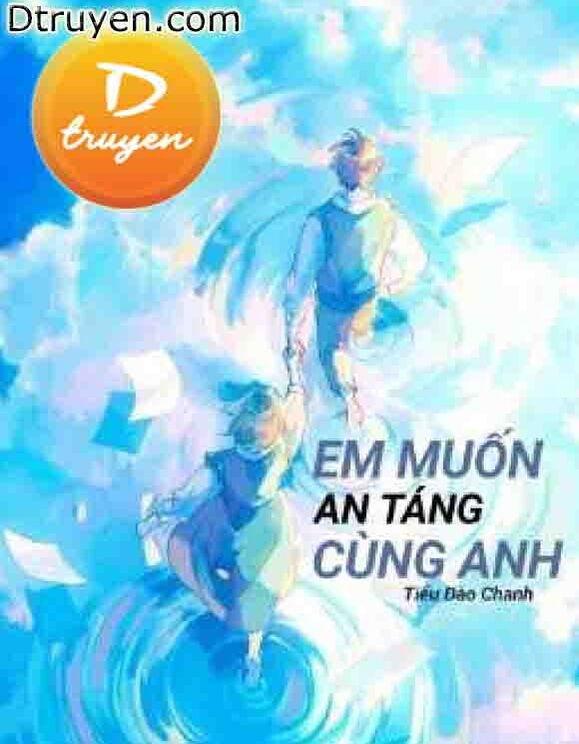 Em Muốn An Táng Cùng Anh