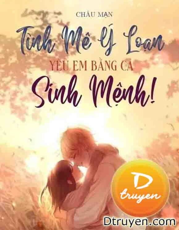 Tình Mê Ý Loạn: Yêu Em Bằng Cả Sinh Mệnh!