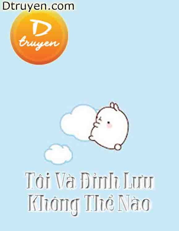 Tôi Và Đỉnh Lưu Không Thể Nào