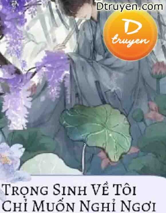 Trọng Sinh Về Tôi Chỉ Muốn Được Nghỉ Ngơi