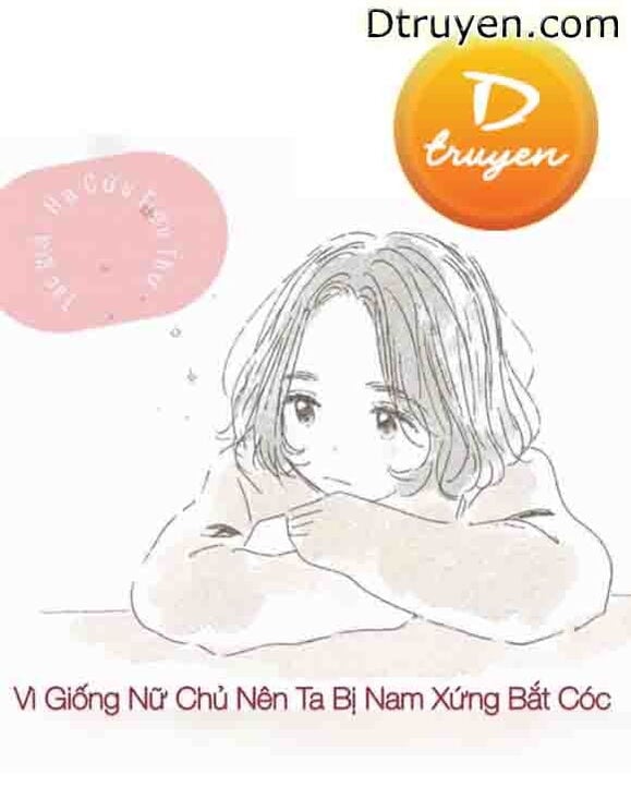 Vì Giống Nữ Chủ Nên Ta Bị Nam Xứng Bắt Cóc