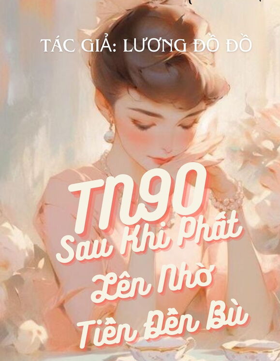 Tn 90: Sau Khi Phất Lên Nhờ Tiền Đền Bù