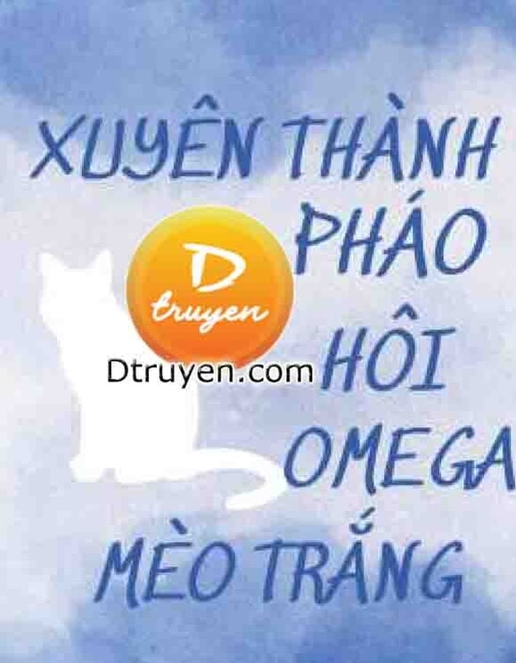 Xuyên Thành Pháo Hôi Omega Mèo Trắng