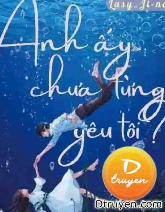 Anh Ấy Chưa Từng Yêu Tôi?