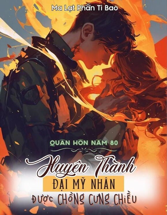 Quân Hôn Năm 80: Xuyên Thành Đại Mỹ Nhân Được Chồng Cưng Chiều