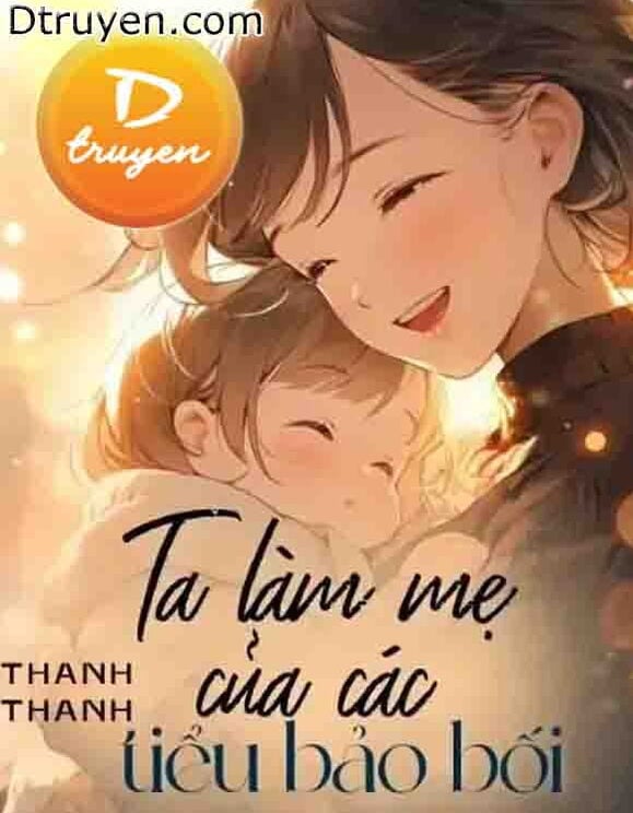 Ta Làm Mẹ Của Các Tiểu Bảo Bối!