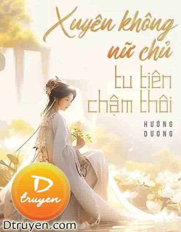 Xuyên Không Nữ Chủ Tu Tiên Chậm Thôi