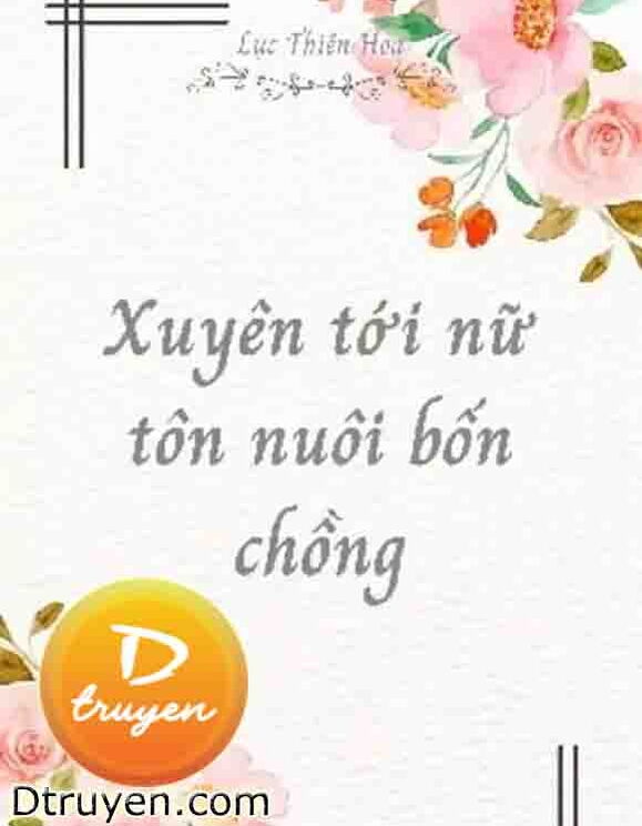 Xuyên Tới Nữ Tôn Nuôi Bốn Chồng