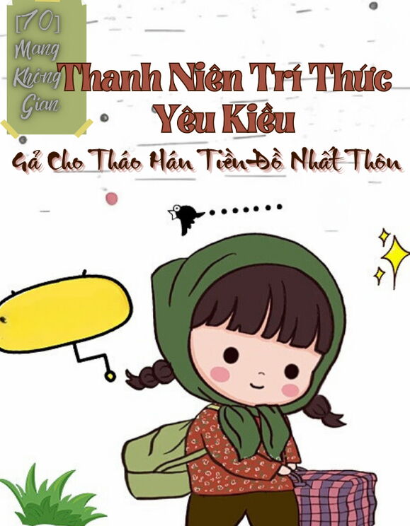 [70] Mang Không Gian, Thanh Niên Trí Thức Yêu Kiều Gả Cho Tháo Hán Tiền Đồ Nhất Thôn