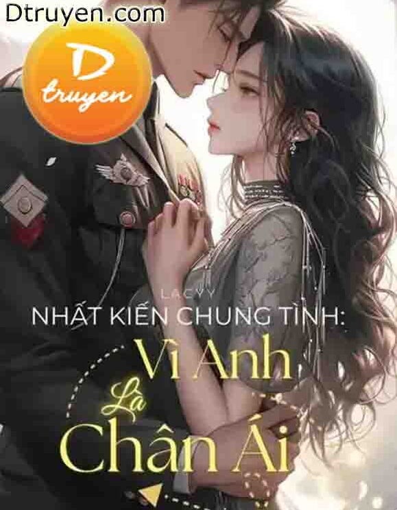 Nhất Kiến Chung Tình: Vì Anh Là Chân Ái