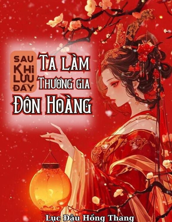 Sau Khi Lưu Đày, Ta Làm Thương Gia Ở Đôn Hoàng