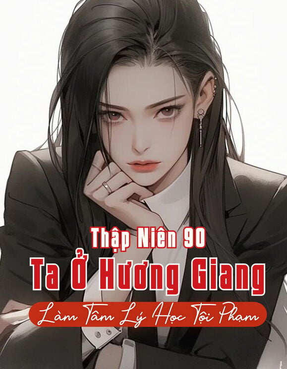 Thập Niên 90: Ta Ở Hương Giang Làm Tâm Lý Học Tội Phạm