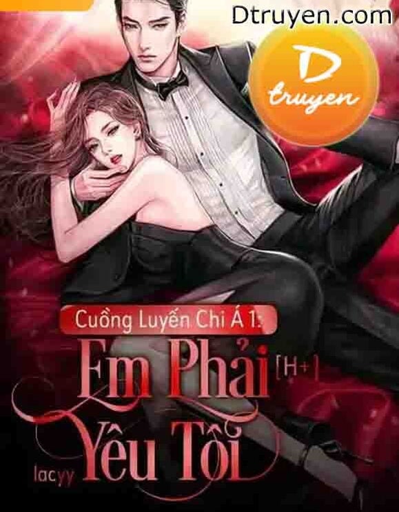 Cuồng Luyến Chi Ái 1: Em Phải Yêu Tôi