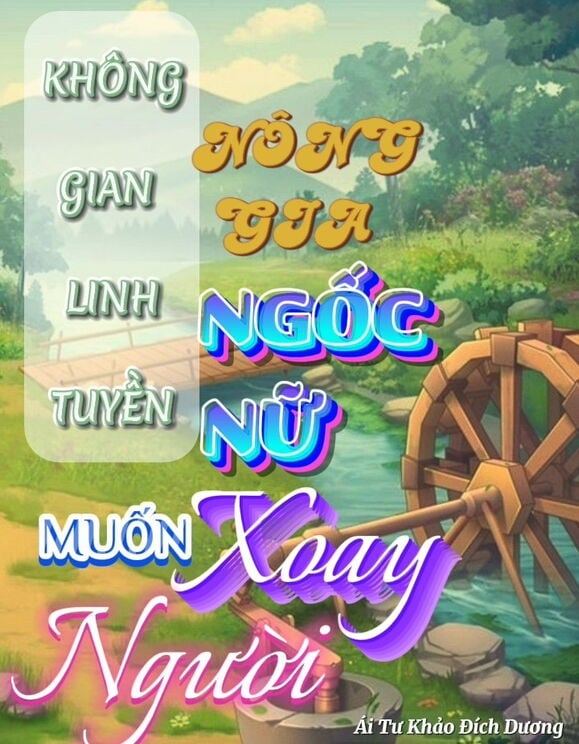 Không Gian Linh Tuyền: Nông Gia Ngốc Nữ Muốn Xoay Người 